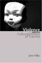 Cover of: Violence and the Cultural Politics of Trauma by Jane Kilby