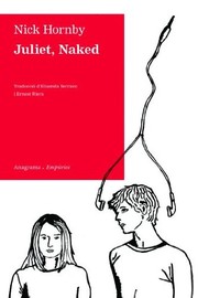 Cover of: Juliet, Naked by Nick Hornby, Ernest Riera Arbussà, Elisenda Serrano Munné