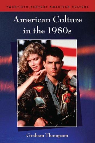 American Culture in the 1980s (Twentieth Century American Culture S.) by Graham Thompson