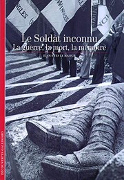 Cover of: Le soldat inconnu: la guerre, la mort, la mémoire