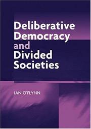 Cover of: Deliberative democracy and divided societies by Ian O'Flynn, Ian O'Flynn