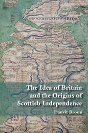 Cover of: The Idea of Britain and the Origins of Scottish Independence: From the Picts to the Declaration of Arbroath