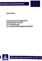 Cover of: Testung psychologischer Motivationsmodelle zur Entstehung von Weiterbildungsbereitschaft