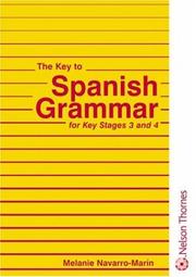 The key to Spanish grammar for key stages 3 and 4 by Melanie Navarro-Marín, Melanie Navarro-Marin, Jorge Navarro Marin
