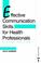 Cover of: Effective Communication Skills for Health Professionals