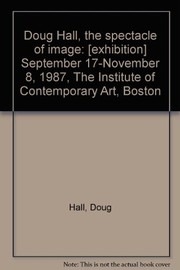 Cover of: Doug Hall, the spectacle of image: [exhibition] September 17-November 8, 1987, The Institute of Contemporary Art, Boston