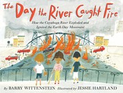 Cover of: Day the River Caught Fire: How the Cuyahoga River Exploded and Ignited the Earth Day Movement