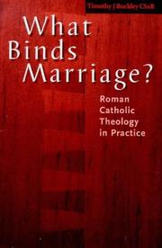 Cover of: What binds marriage?: Roman Catholic theology in practice