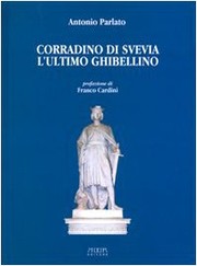 Corradino di Svevia l'ultimo ghibellino by Antonio Parlato