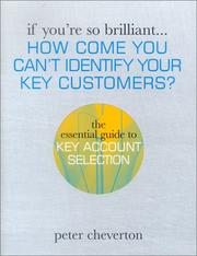 Cover of: If You're So Brilliant ...How Come You Can't Identify Your Key Customers?: The Essential Guide to Key Account Selection (If You're So Brilliant)
