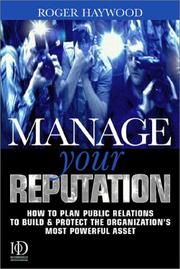 Cover of: Manage your reputation: how to plan public relations to build & protect the organization's most powerful asset