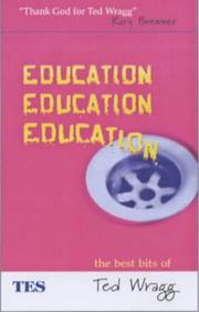 Cover of: EDUCATION, EDUCATION, EDUCATION: THE BEST BITS OF TED WRAGG