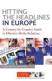 HITTING THE HEADLINES IN EUROPE: A COUNTRY-BY-COUNTRY GUIDE TO EFFECTIVE MEDIA RELATIONS by Cathie Burton, Cathie Burton, Alun Drake