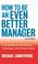 Cover of: How To Be An Even Better Manager