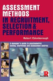 Cover of: Assessment methods in recruitment, selection, and performance: a manager's guide to psychometric testing, interviews, and assessment centres