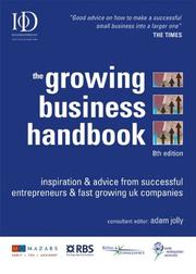 Cover of: The growing business handbook: inspiration and advice from successful entrepreneurs and fast growing UK companies