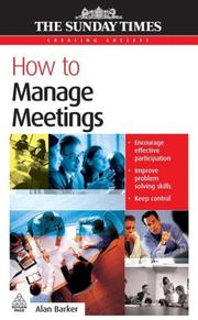 Cover of: How to Manage Meetings (The Sunday Time Creating Success) by Alan Barker, Alan Barker