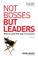 Cover of: Not Bosses But Leaders