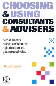 Cover of: Choosing & Using Consultants & Advisers: A Best Practice Guide to Making the Right Decisions and Getting Good Value