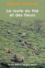 Cover of: La route du thé et des fleurs by Robert Fortune