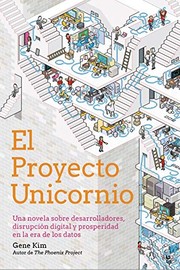Cover of: El Proyecto Unicornio: Una novela sobre desarrolladores, disrupción digital y prosperidad en la era de los datos