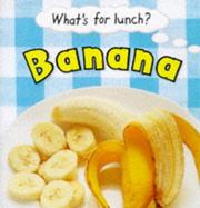 Banana (What's for Lunch?) by Pam Robson