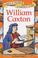 Cover of: William Caxton (Famous People, Famous Lives)