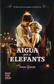 Cover of: Aigua per a elefants by Sara Gruen, Marina Huguet, Núria Vallet, Marta Vilella