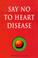 Cover of: Say No to Heart Disease