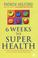 Cover of: Six Weeks to Superhealth