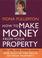 Cover of: How to Make Money from Your Property