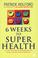 Cover of: Six Weeks to Superhealth