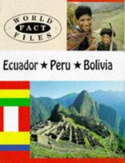 Cover of: Ecuador, Peru, Bolivia (World Fact Files) by Edward Parker