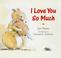 Cover of: I Love You So Much (Picture Books)