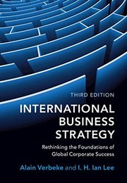 Cover of: International Business Strategy: Rethinking the Foundations of Global Corporate Success