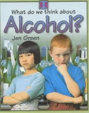 Cover of: Alcohol? (What Do We Think About) by Jen Green, Jen Green