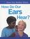 Cover of: How Do Our Ears Hear? (How Our Bodies Work)