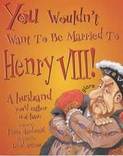 Cover of: You Wouldn't Want to Be Married to Henry VIII (You Wouldn't Want to Be...)