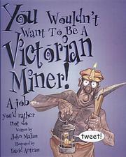 Cover of: You Wouldn't Want to Be a Victorian Miner: You Wouldn't Want to Be....