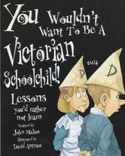 Cover of: You Wouldn't Want to Be a Victorian Schoolchild by John Malam