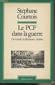 Cover of: Le P C F dans la guerre: De Gaulle, la Résistance, Staline