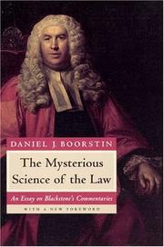 Cover of: The mysterious science of the law: an essay on Blackstone's Commentaries showing how Blackstone, employing eighteenth century ideas of science, religion, history, aesthetics, and philosophy, made of the law at once a conservative and a mysterious science