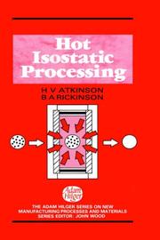 Hot isostatic processing by H. V. Atkinson, H.V. Atkinson, B.A. Rickinson