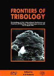 Cover of: Frontiers of tribology: proceedings of the International Conference on Frontiers of Tribology, Stratford-upon-Avon, UK, 15-17 April 1991