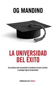 Cover of: La universidad del éxito: Los maestros más reconocidos le enseñarán, lección a lección, a conseguir logros
