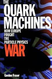 Cover of: The quark machines: how Europe fought the particle physics war