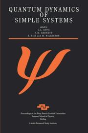 Cover of: Quantum Dynamics of Simple Systems: Proceedings of the Forty Fourth Scottish Universities Summer School in Physics, Stirling, August 1994 (Scottish Universities Summer School in Physics)