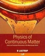 Cover of: Physics of continuous matter: exotic and everyday phenomena in the macroscopic world