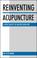 Cover of: Reinventing acupuncture
