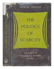 Politics of Scarcity by Myron Weiner
